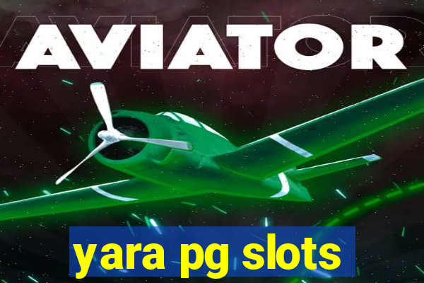 yara pg slots